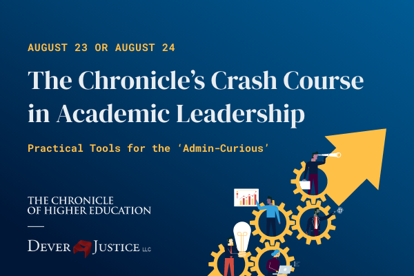 The Chronicle's Academic Leadership Crash Course: Practical Tools for the ‘Admin-Curious’ | August 2024