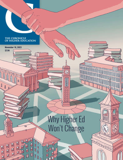 Chronicle Issue, November 10, 2023 - Why Higher Ed Won't Change - A hand stopping another hand on top of a landscape made up of education buildings.