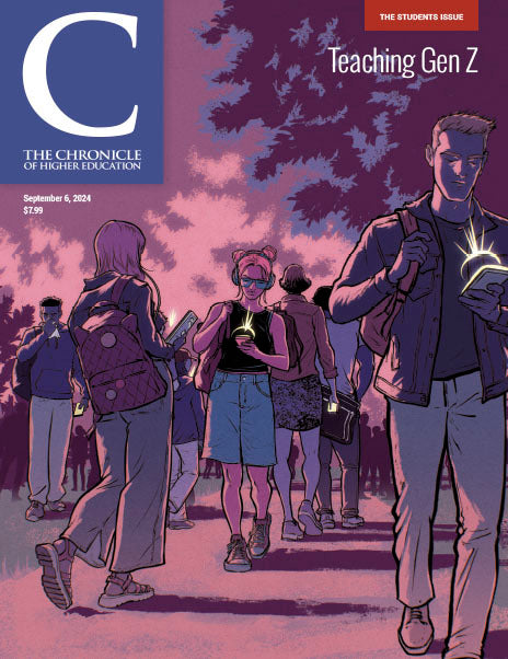 The Chronicle of Higher Education: September 6, 2024 Issue - The Student Issue: Teaching Gen Z