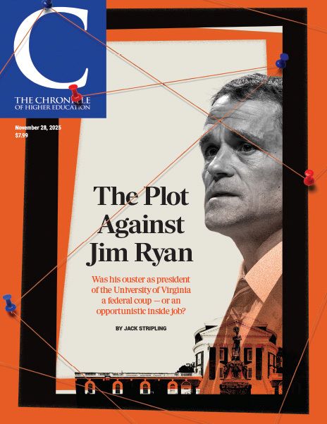 The Chronicle of Higher Education November 28, 2025 Issue: The Plot Against Jim Ryan - Image of Jim Ryan in black and white with an orange border with the outline of a campus building