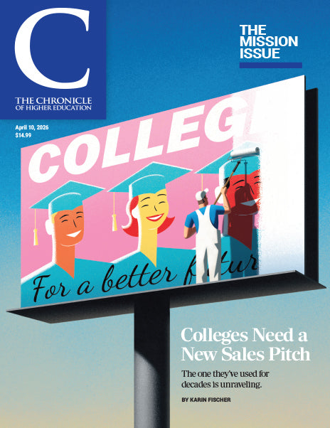 The Chronicle of Higher Education April 10, 2026 Issue: Colleges Need a New Sales Pitch - Cover image of a billboard promoting college that is being painted over