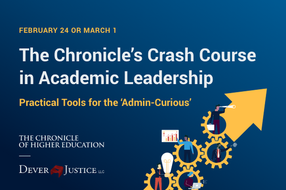 The Chronicle's Academic Leadership Crash Course: Practical Tools for the ‘Admin-Curious’