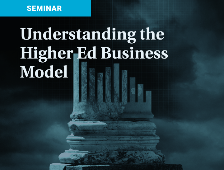 June 2024 Strategic-Leadership Seminar: Understanding the Higher-Ed Business Model