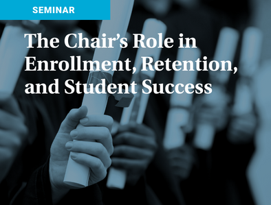 Live October 2023 Seminar: The Chair's Role in Enrollment, Retention, and Student Success