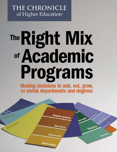 The Right Mix of Academic Programs. Making decisions to add, cut, grow, or shrink departments and degrees.
