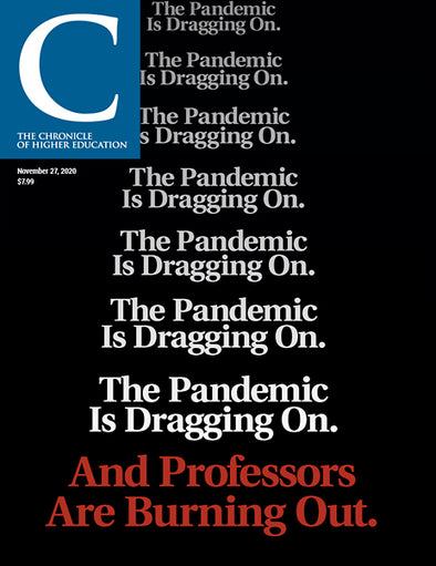 Cover Image of Chronicle Issue, November 27, 2020, And Professors Are Burning Out.