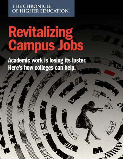 Revitalizing Campus Jobs. Academic Work is losing its luster. Here's how colleges can help.