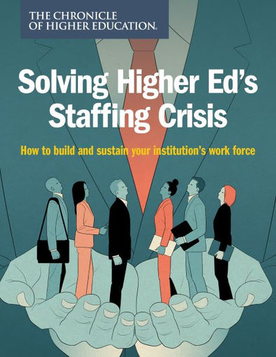 Solving Higher Ed's Staffing Crisis: How to build and sustain your institution's work force. A suited figure holding multiple business people in thier hands.